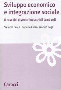 Sviluppo economico e integrazione sociale. Il caso dei distretti industriali lombardi - Stefania Cerea, Roberta Cucca, Marina Rago - Libro Carocci 2010, Studi economici e sociali Carocci | Libraccio.it
