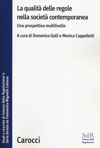 La qualità delle regole nella società contemporanea. Una prospettiva multilivello. Studi e ricerche di Scienze della Regolazione. Vol. 2  - Libro Carocci 2014, Biblioteca di testi e studi | Libraccio.it