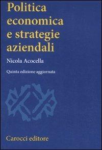 Politica economica e strategie aziendali - Nicola Acocella - Libro Carocci 2011, Studi superiori | Libraccio.it