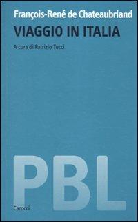 Viaggio in Italia - François-René de Chateaubriand - Libro Carocci 2010, Piccola biblioteca letteraria | Libraccio.it