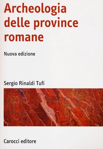 Archeologia delle province romane - Sergio Rinaldi Tufi - Libro Carocci 2012, Manuali universitari | Libraccio.it