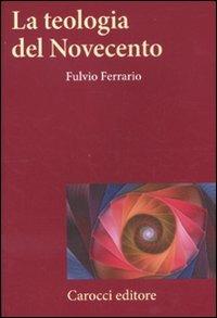 La teologia del Novecento - Fulvio Ferrario - Libro Carocci 2011, Frecce | Libraccio.it