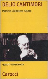 Delio Cantimori. Un intellettuale del Novecento - Patricia Chiantera Stutte - Libro Carocci 2011, Quality paperbacks | Libraccio.it