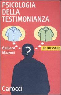 Psicologia della testimonianza - Giuliana Mazzoni - Libro Carocci 2011, Le bussole | Libraccio.it