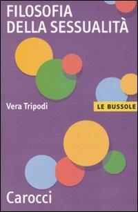 Filosofia della sessualità - Vera Tripodi - Libro Carocci 2011, Le bussole | Libraccio.it