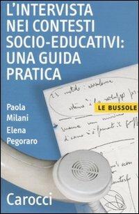 L'intervista nei contesti socio-educativi: una guida pratica - Paola Milani, Elena Pegoraro - Libro Carocci 2011, Le bussole | Libraccio.it