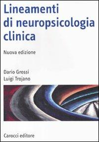 Lineamenti di neuropsicologia clinica - Dario Grossi, Luigi Trojano - Libro Carocci 2011, Manuali universitari | Libraccio.it