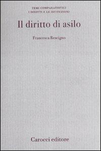 Il diritto di asilo - Francesca Rescigno - Libro Carocci 2011, Diritto e politica | Libraccio.it