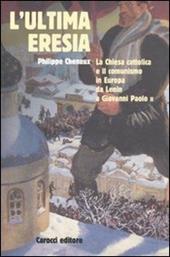 L' ultima eresia. La chiesa cattolica e il comunismo in Europa da Lenin a Giovanni Paolo II