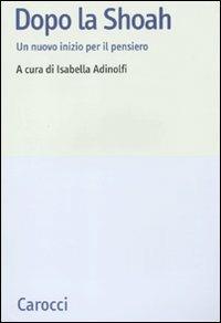 Dopo la Shoah. Un nuovo inizio per il pensiero  - Libro Carocci 2011, Studi storici Carocci | Libraccio.it