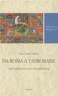 Da Roma a Taprobane. Dai Collectanea rerum memorabilium. Testo latino a fronte - C. Giulio Solino - Libro Carocci 2011, Biblioteca medievale | Libraccio.it