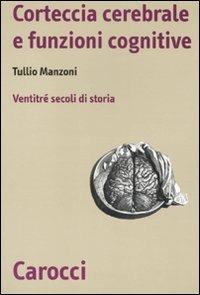 Storia della corteccia cerebrale. Ventitré secoli di storia - Tullio Manzoni - Libro Carocci 2011, Biblioteca di testi e studi | Libraccio.it