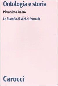 Ontologia e storia. La filosofia di Michel Foucault - Pierandrea Amato - Libro Carocci 2011, Biblioteca di testi e studi | Libraccio.it