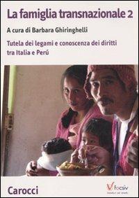 La famiglia transnazionale. Con CD-ROM. Vol. 2: Tutela dei legami e conoscenza dei diritti tra Italia e Perù.  - Libro Carocci 2011, Biblioteca di testi e studi | Libraccio.it