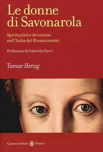 Le donne di Savonarola. Spiritualità e devozione nell'Italia del Rinascimento - Tamar Herzig - Libro Carocci 2014, Frecce | Libraccio.it