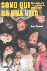 Sono qui da una vita. Dialogo aperto con le seconde generazioni - Anna Granata - Libro Carocci 2011, Le sfere | Libraccio.it