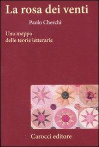 La rosa dei venti. Una mappa delle teorie letterarie - Paolo Cherchi - Libro Carocci 2011, Frecce | Libraccio.it