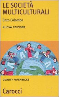 Le società multiculturali - Enzo Colombo - Libro Carocci 2011, Quality paperbacks | Libraccio.it