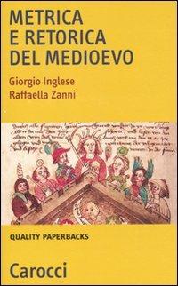 Metrica e retorica nel Medioevo - Giorgio Inglese, Raffaella Zanni - Libro Carocci 2011, Quality paperbacks | Libraccio.it