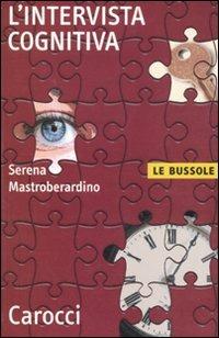 L' intervista cognitiva - Serena Mastroberardino - Libro Carocci 2011, Le bussole | Libraccio.it