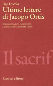 Ultime lettere di Jacopo Ortis. Ediz. critica