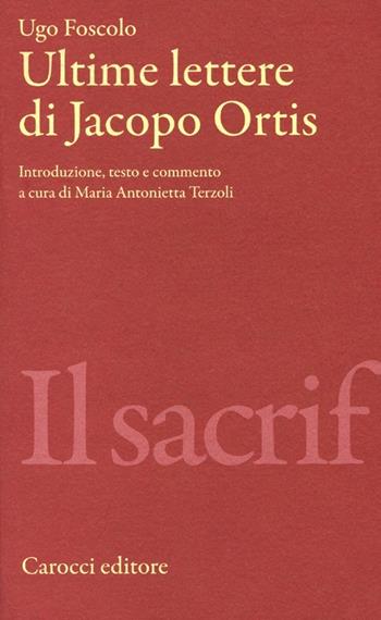Ultime lettere di Jacopo Ortis. Ediz. critica - Ugo Foscolo - Libro Carocci 2012, Classici | Libraccio.it