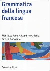 Grammatica della lingua francese - Francesco Paolo Alexandre Madonia, Aurelio Principato - Libro Carocci 2011, Manuali universitari | Libraccio.it