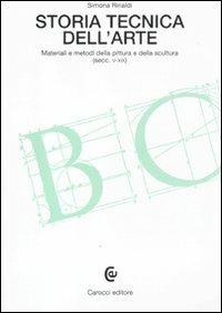 Storia tecnica dell'arte. Materiali e metodi della pittura e della scultura (secc. V-XIX) - Simona Rinaldi - Libro Carocci 2011, Beni culturali | Libraccio.it