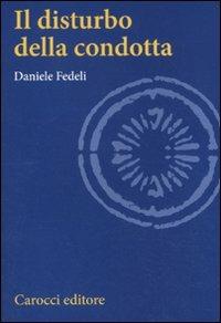 Il disturbo della condotta - Daniele Fedeli - Libro Carocci 2011, Studi superiori | Libraccio.it