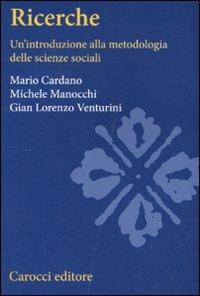 Ricerche sociali. Un'introduzione alla metodologia delle scienze sociali - Mario Cardano, G. Lorenzo Venturini, Michele Manocchi - Libro Carocci 2011, Studi superiori | Libraccio.it