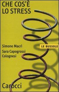 Che cos'è lo stress? - Simone Macrì, Sara Capogrossi Colognesi - Libro Carocci 2011, Le bussole | Libraccio.it