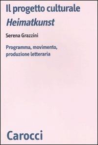 Il progetto culturale Heimatkunst. Programma, movimento, produzione letteraria - Serena Grazzini - Libro Carocci 2011, Biblioteca di testi e studi | Libraccio.it