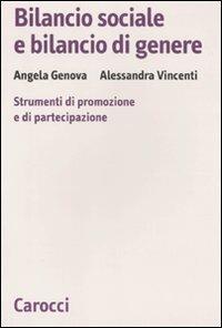 Bilancio sociale e bilancio di genere. Strumenti di promozione e di partecipazione - Angela Genova, Alessandra Vincenti - Libro Carocci 2011, Biblioteca di testi e studi | Libraccio.it