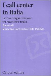 I call center in Italia. Lavoro e organizzazione tra retoriche e realtà  - Libro Carocci 2012, Biblioteca di testi e studi | Libraccio.it