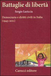 Battaglie di libertà. Democrazia e diritti civili in Italia (1943-2011) - Sergio Lariccia - Libro Carocci 2011, Frecce | Libraccio.it