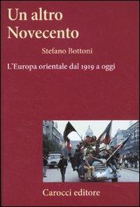 Un altro Novecento. L'Europa orientale dal 1919 a oggi - Stefano Bottoni - Libro Carocci 2011, Frecce | Libraccio.it