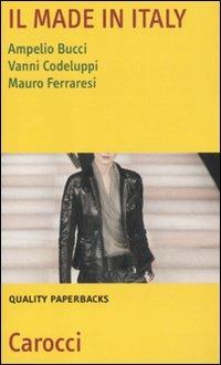 Il made in Italy. Natura, settori e problemi - Ampelio Bucci, Vanni Codeluppi, Mauro Ferraresi - Libro Carocci 2011, Quality paperbacks | Libraccio.it
