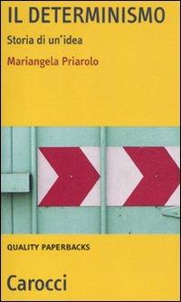 Il determinismo. Storia di un'idea - Mariangela Priarolo - Libro Carocci 2011, Quality paperbacks | Libraccio.it