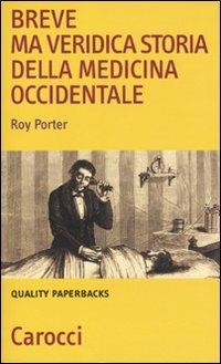 Breve ma veridica storia della medicina occidentale - Roy Porter - Libro Carocci 2011, Quality paperbacks | Libraccio.it