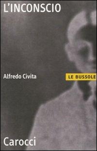 L' inconscio - Alfredo Civita - Libro Carocci 2011, Le bussole | Libraccio.it