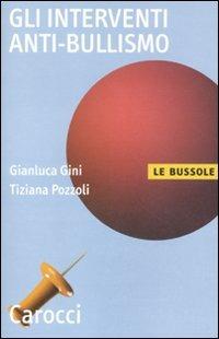 Gli interventi anti-bullismo - Gianluca Gini, Tiziana Pozzoli - Libro Carocci 2011, Le bussole | Libraccio.it