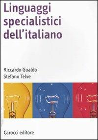Linguaggi specialistici dell'italiano - Riccardo Gualdo, Stefano Telve - Libro Carocci 2012, Manuali universitari | Libraccio.it
