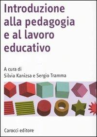 Introduzione alla pedagogia e al lavoro educativo  - Libro Carocci 2011, Manuali universitari | Libraccio.it