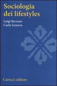 Sociologia dei lifestyles - Luigi Berzano, Carlo Genova - Libro Carocci 2011, Studi superiori | Libraccio.it