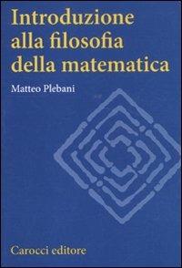 Introduzione alla filosofia della matematica - Matteo Plebani - Libro Carocci 2011, Studi superiori | Libraccio.it