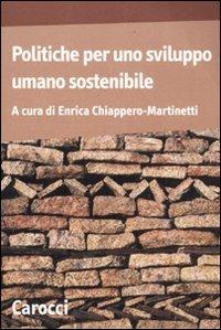 Politiche per uno sviluppo umano sostenibile  - Libro Carocci 2011, Biblioteca di testi e studi | Libraccio.it