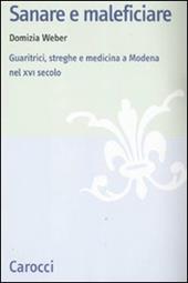 Sanare e maleficiare. Guaritrici, streghe e medicina a Modena nel XVI secolo