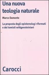 Una nuova teologia naturale. La proposta degli epistemologi riformati e dei tomisti wittgensteiniani