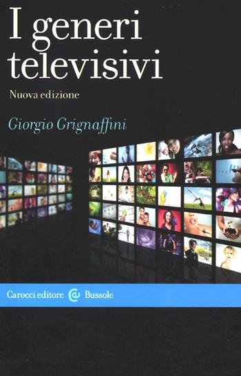I generi televisivi - Giorgio Grignaffini - Libro Carocci 2012, Le bussole | Libraccio.it