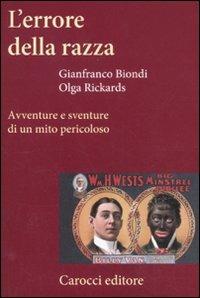 L' errore della razza. Avventure e sventure di un mito pericoloso - Gianfranco Biondi, Olga Rickards - Libro Carocci 2011, Frecce | Libraccio.it